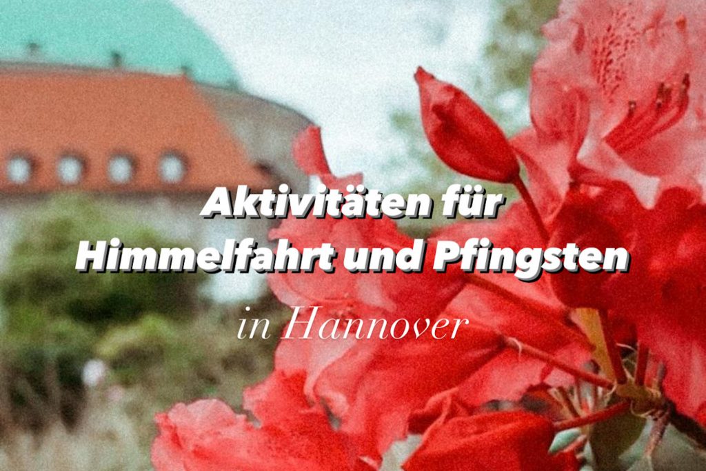 Aktivitäten für Himmelfahrt & Pfingsten 2024 in Hannover